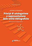 Principi di catalogazione e rappresentazione delle entità bibliografiche di Antonella Trombone edito da AIB