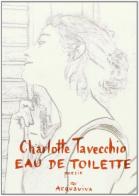 Eau de toilette di Charlotte Tavecchio edito da Acquaviva