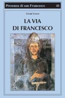 La via di Francesco di Cesare Vaiani edito da Biblioteca Francescana