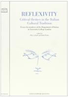 Reflexivity. Critical themes in the italian cultural tradition. Essays by members of the Department of italian at University College London edito da Longo Angelo