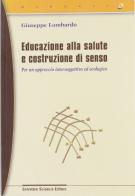 Educazione alla salute e costruzione di senso di Giuseppe Lombardo edito da Sciascia