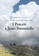 I Peuceti a Jazzo Fornasiello. Scavi archeologi a Jazza Fornasiello, Gravina di Puglia edito da ET Edizioni