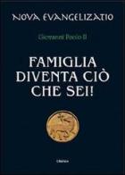 Famiglia diventa ciò che sei! di Giovanni Paolo II edito da Chirico