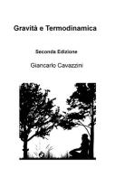 Gravità e termodinamica di Giancarlo Cavazzini edito da ilmiolibro self publishing