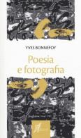 Poesia e fotografia di Yves Bonnefoy edito da O Barra O Edizioni