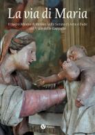 La via di Maria. Il Sacro Monte di Varese nelle Serate di Arte e Fede sul Viale delle Cappelle edito da Nomos Edizioni