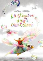 La stagione degli arcobaleni. Ediz. a colori di Sergio Olivotti edito da Terre di Mezzo