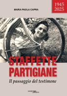 Staffette partigiane. Il passaggio del testimone di Maria Paola Capra edito da Pedrini