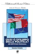 Crisi o sviluppo della politica? Un difficile dilemma di Domenico Fisichella edito da Casa Editrice Pagine