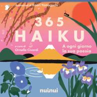 365 haiku. A ogni giorno la sua poesia. Ediz. illustrata edito da Nuinui