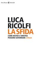 La sfida. Come destra e sinistra possono governare l'Italia di Luca Ricolfi edito da Feltrinelli