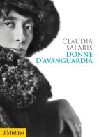 Donne d'avanguardia di Claudia Salaris edito da Il Mulino
