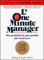 L' one minute manager. Più produttività più profitti più benessere di Kenneth Blanchard, Spencer Johnson edito da Sperling & Kupfer