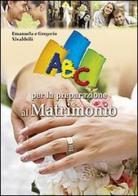 ABC per la preparazione al matrimonio di Emanuela Vivaldelli, Gregorio Vivaldelli edito da San Paolo Edizioni