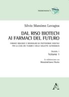 Dal riso biotech ai farmaci del futuro. Farmaci biologici e biosimilari da piattaforme vegetali per la cura dei tumori e delle malattie autoimmuni vol.1.1 di Silvio Massimo Lavagna edito da Aracne