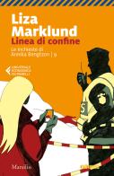 Linea di confine. Le inchieste di Annika Bengtzon vol. 9 di Liza Marklund edito da Marsilio