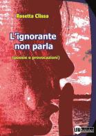 L' ignorante non parla (poesie e provocazioni) di Rosetta Clissa edito da LFA Publisher