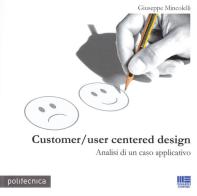 Customer/user centered design. Analisi di un caso applicativo di Giuseppe Mincolelli edito da Maggioli Editore