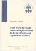 L' uso della formula plenitudo potestatis da Leone Magno ad Uguccione da Pisa di Alessandro Recchia edito da Lateran University Press