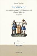 Facchinerie. Immigrati bergamaschi, valtellinesi e svizzeri nel porto di Livorno (1602-1847) di Andrea Addobbati edito da Edizioni ETS