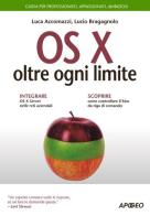 OS X oltre ogni limite. Guida completa di Luca Accomazzi, Lucio Bragagnolo edito da Apogeo