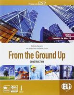 From the ground up. Per le Scuole superiori. Con e-book. Con espansione online di Patrizia Caruzzo, Silvana Sardi, Daniela Cerroni edito da ELI