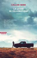 La legge di Yellowstone di Callan Wink edito da Neri Pozza