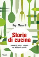 Storie di cucina. Assaggi di cultura culinaria per brillare in società di Giuseppe Marzulli edito da Piemme