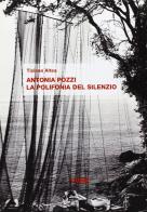Antonia Pozzi. La polifonia del silenzio di Tiziana Altea edito da CUEM