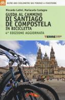 Guida al cammino di Santiago de Compostela in bicicletta. Oltre 800 chilometri dai Pirenei a Finisterre di Riccardo Latini, Mariacarla Castagna edito da Terre di Mezzo