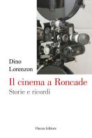 Il cinema a Roncade. Storie e ricordi di Dino Lorenzon edito da Piazza Editore