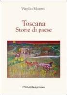 Toscana. Storie di paese di Virgilio Moretti edito da Zona