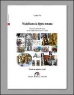 Modelliamo la figura umana. Morfologia esterna della figura per una didattica laboratoriale con l'argilla di Luciana Vita edito da FPE-Franco Pancallo Editore