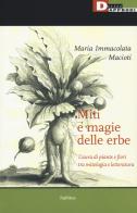 Miti e magie delle erbe. L'aura di piante e fiori tra mitologia e letteratura di Maria Immacolata Macioti edito da DeriveApprodi