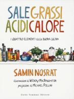 Sale, grassi, acidi, calore. I quattro elementi della buona cucina di Samin Nosrat edito da Guido Tommasi Editore-Datanova