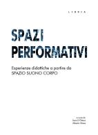 Spazi performativi. Esperienze didattiche a partire da spazio suono corpo edito da Libria