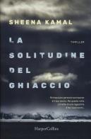 La solitudine del ghiaccio di Sheena Kamal edito da HarperCollins Italia