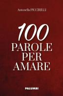 100 parole per amare di Antonella Piccirilli edito da Edizioni Palumbi