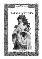 Fatale influsso di Luigi Capuana edito da Tabula Fati