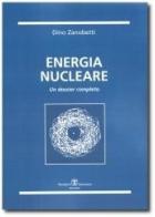 Energia nucleare. Un dossier completo e veritiero di Dino Zanobetti edito da Esculapio