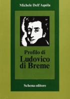 Profilo di Ludovico di Breme di Michele Dell'Aquila edito da Schena Editore