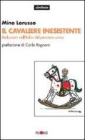 Il cavaliere inesistente. Berlusconi nell'Italia del pensiero unico di Mino Lorusso edito da Palomar