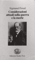 Considerazioni attuali sulla guerra e la morte di Sigmund Freud edito da Edizioni Studio Tesi