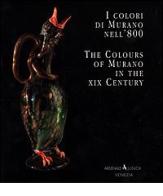 I colori di Murano nell'800-The colours of Murano in the XIX century. Ediz. bilingue di Aldo Bova, Rossella Junk, Puccio Migliaccio edito da Arsenale