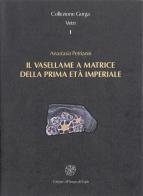 Il vasellame a matrice della prima età imperiale di Anastasia Petrianni edito da All'Insegna del Giglio