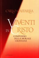 Viventi in Cristo. Compendio della morale cristiana di Carlo Caffarra edito da Cantagalli