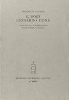 Il doge Leonardo Donà. La sua vita e la sua preparazione politica prima del dogado di Federico Seneca edito da Antenore