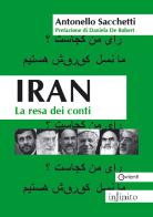 Iran. La resa dei conti di Antonello Sacchetti edito da Infinito Edizioni