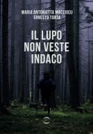 Il lupo non veste indaco di Maria Antonietta Macciocu, Ernesto Torta edito da Golem Edizioni