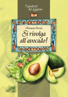 Si rivolga all'avocado! di Manuela Fiorini edito da Edizioni del Loggione